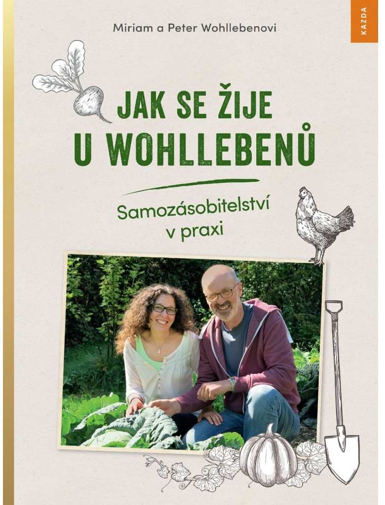 Peter Wohlleben Jak se žije u Wohllebenů. Samozásobitelství v praxi Provedení: Tištěná kniha