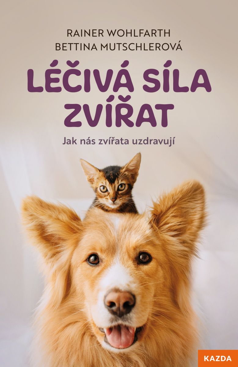 Bettina Mutschlerová a Rainer Wohlfarth Léčivá síla zvířat Provedení: Tištěná kniha