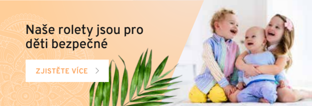 Naše rolety jsou pro děti bezpečné
