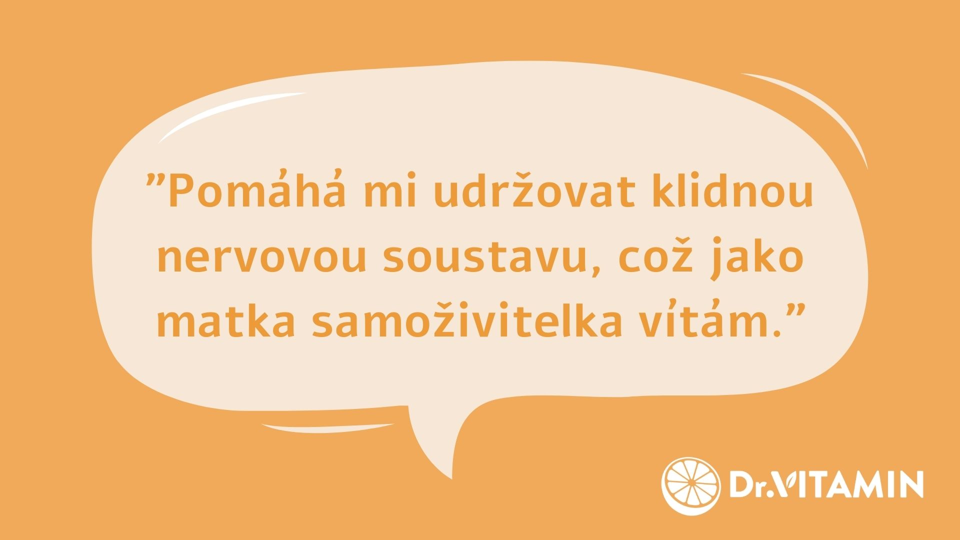 "Pomáhá mi udržovat klidnou nervovou soustavu, což jako matka samoživitelka vítám."