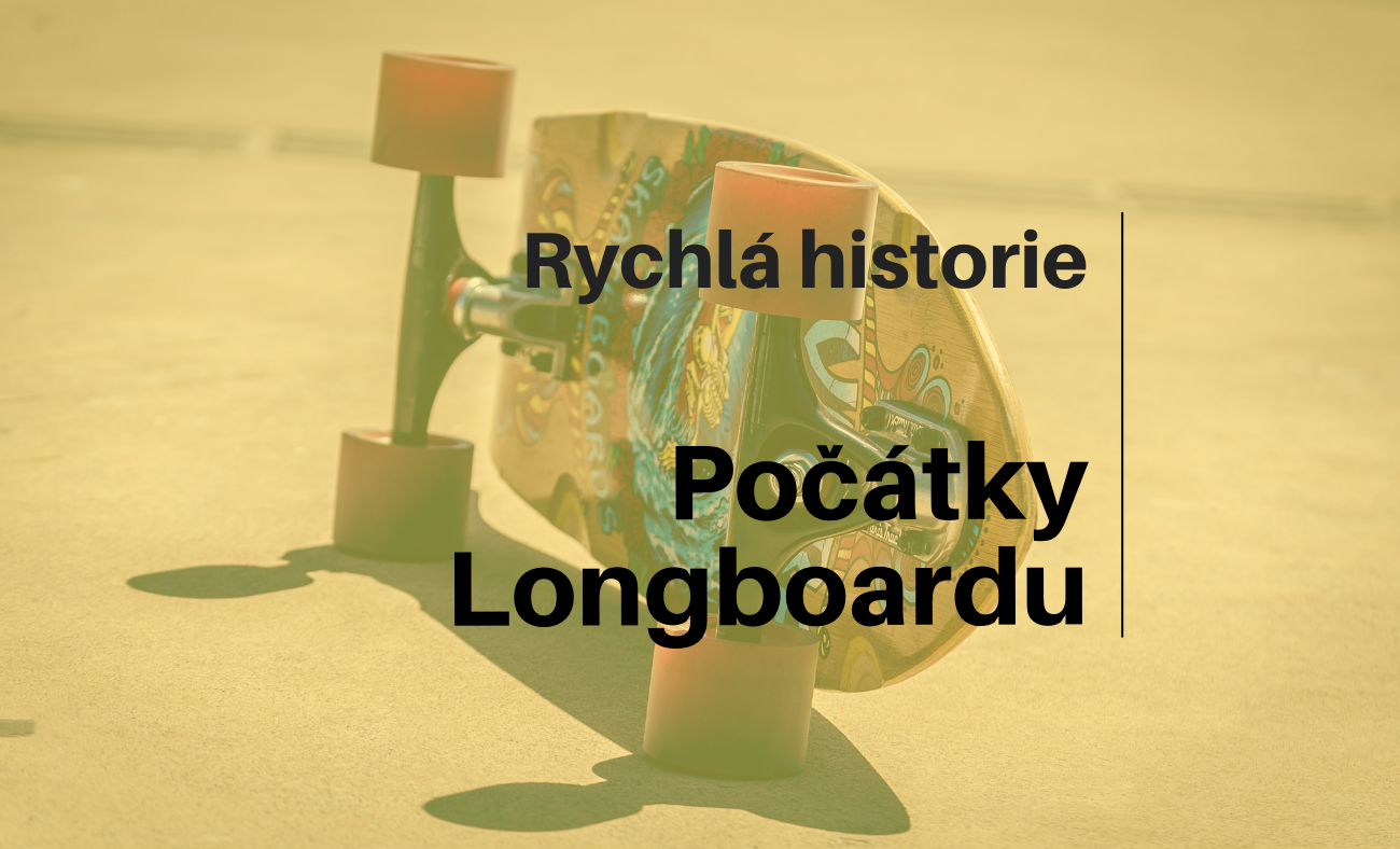 Rychlá historie: Počátky Longboardu