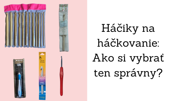 Háčiky na háčkovanie: Ako si vybrať ten správny?