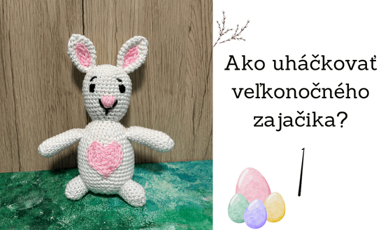 Návod ako uháčkovať veľkonočného zajačika
