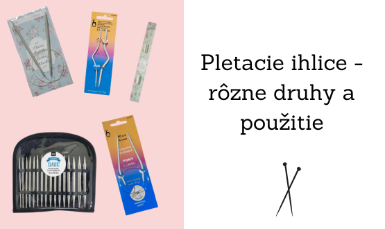 Pletacie ihlice - rôzne druhy a ich použitie
