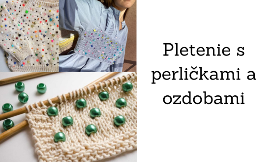 Pletenie s perličkami a ozdobami: Ako na to a prečo ho vyskúšať?