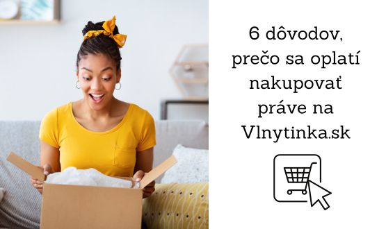 6 dôvodov, prečo sa oplatí nakupovať práve na Vlnytinka.sk