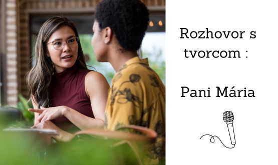 Rozhovor s tvorcom : Pani Mária