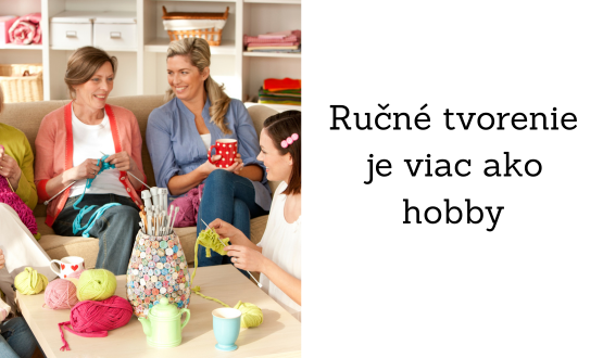 Prečo je ručné tvorenie viac ako len hobby