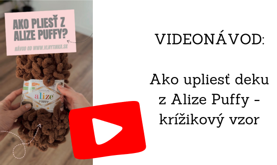 VIDEONÁVOD: Ako upliesť deku z Alize Puffy - krížikový vzor