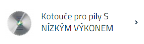 Klikni pro přechod do kategorie kotoučů pro pily s nízkým výkonem