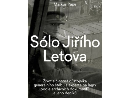 112415 solo jiriho letova zivot a cinnost dustojnika generalniho stabu a experta na lagry podle archivnich dokumentu a jeho deniku
