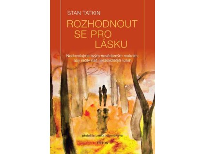 130847 rozhodnout se pro lasku nedovolujme svym nevedomym reakcim aby nicily nas nejdulezitejsi vztah