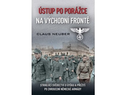 130922 ustup po porazce na vychodni fronte strhujici svedectvi o uteku a preziti po zhrouceni nemecke armady