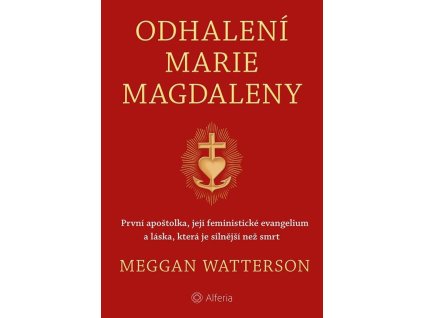 144536 odhaleni marie magdaleny prvni apostolka jeji feministicke evangelium a laska ktera je silnejsi nez smrt