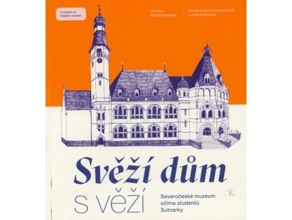 Svěží dům s věží : Severočeské muzeum očima studentů Sutnarky = The bustling building with a tower : the North Bohemian Museum trough the eyes of students of the Sutnar Faculty