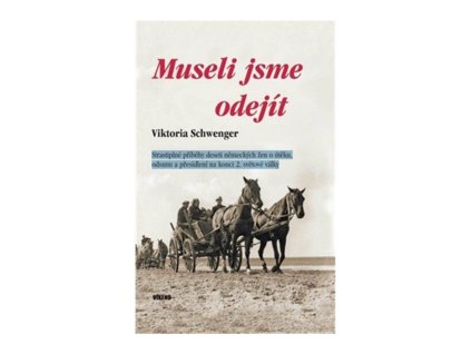 153092 museli jsme odejit strastiplne pribehy deseti nemeckych zen o uteku odsunu a presidleni na konci 2 svetove valky