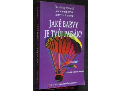 Jaké barvy je tvůj padák?: vydání pro rok 1996 : praktický manuál jak si najít práci a novou kariéru