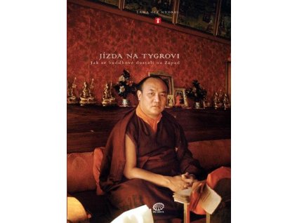 Jízda na tygrovi : jak se buddhové dostali na Západ : kronika přenosu tibetského buddhismu na Západ : rizika a radosti