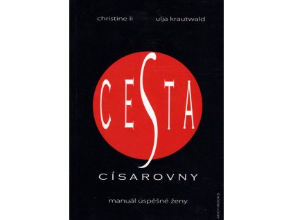 Cesta císařovny : odkryjte dávná čínská tajemství, jak dosáhnout skutečné radosti, rozkoše, spokojenosti a moci