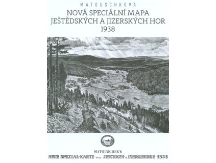 Matouschek's Neue Spezial-Karte vom Jeschken- u. Isergebirge 1938 = Matouschkova Nová speciální mapa Ještědských a Jizerských hor 1938