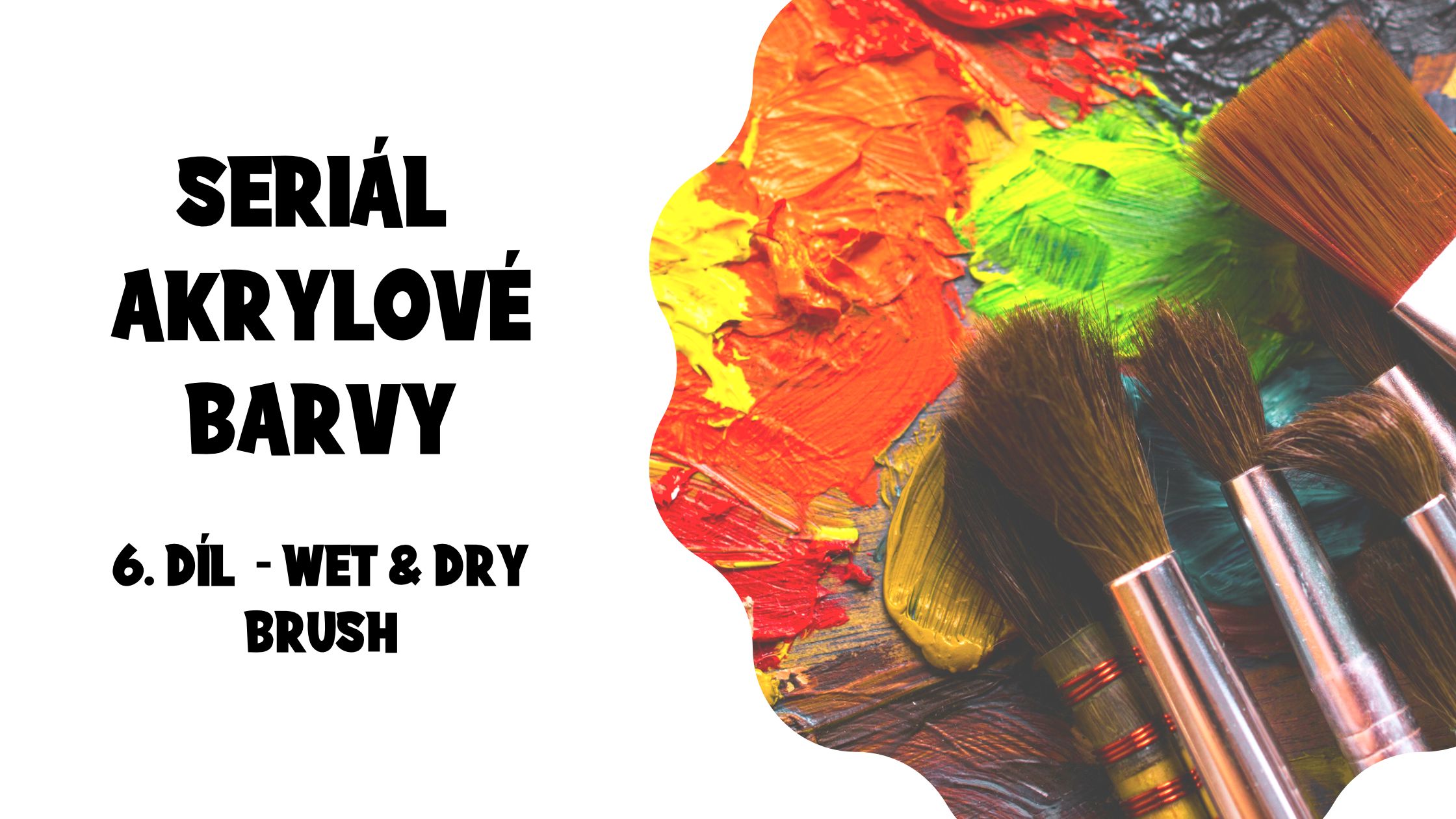 Seriál akrylové barvy : 6. díl - Techniky “mokrý štětec” a “suchý štětec”