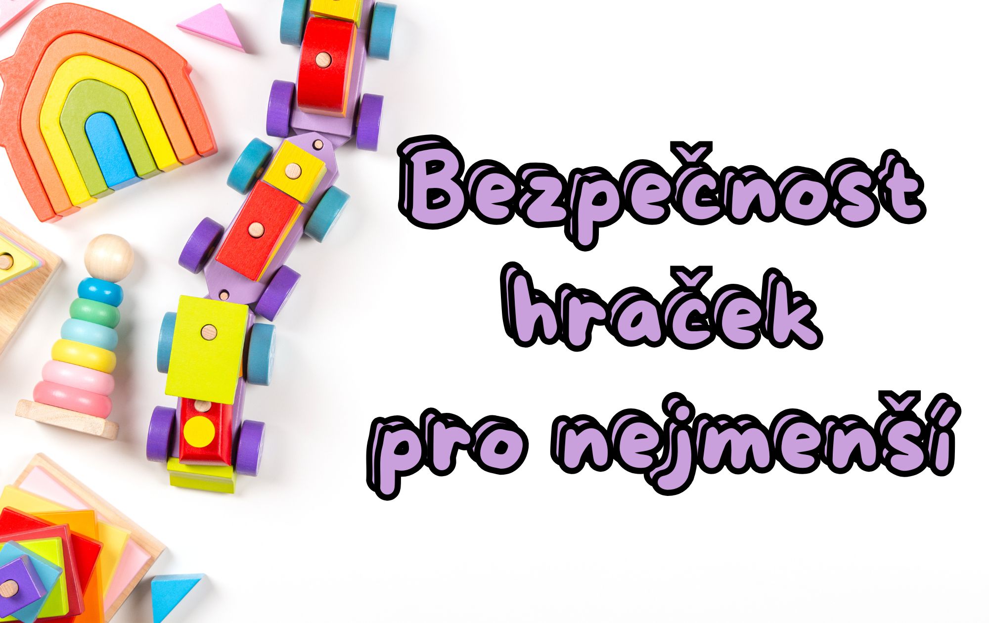 🧸 Bezpečnost hraček: na co si dát pozor při výběru pro nejmenší?