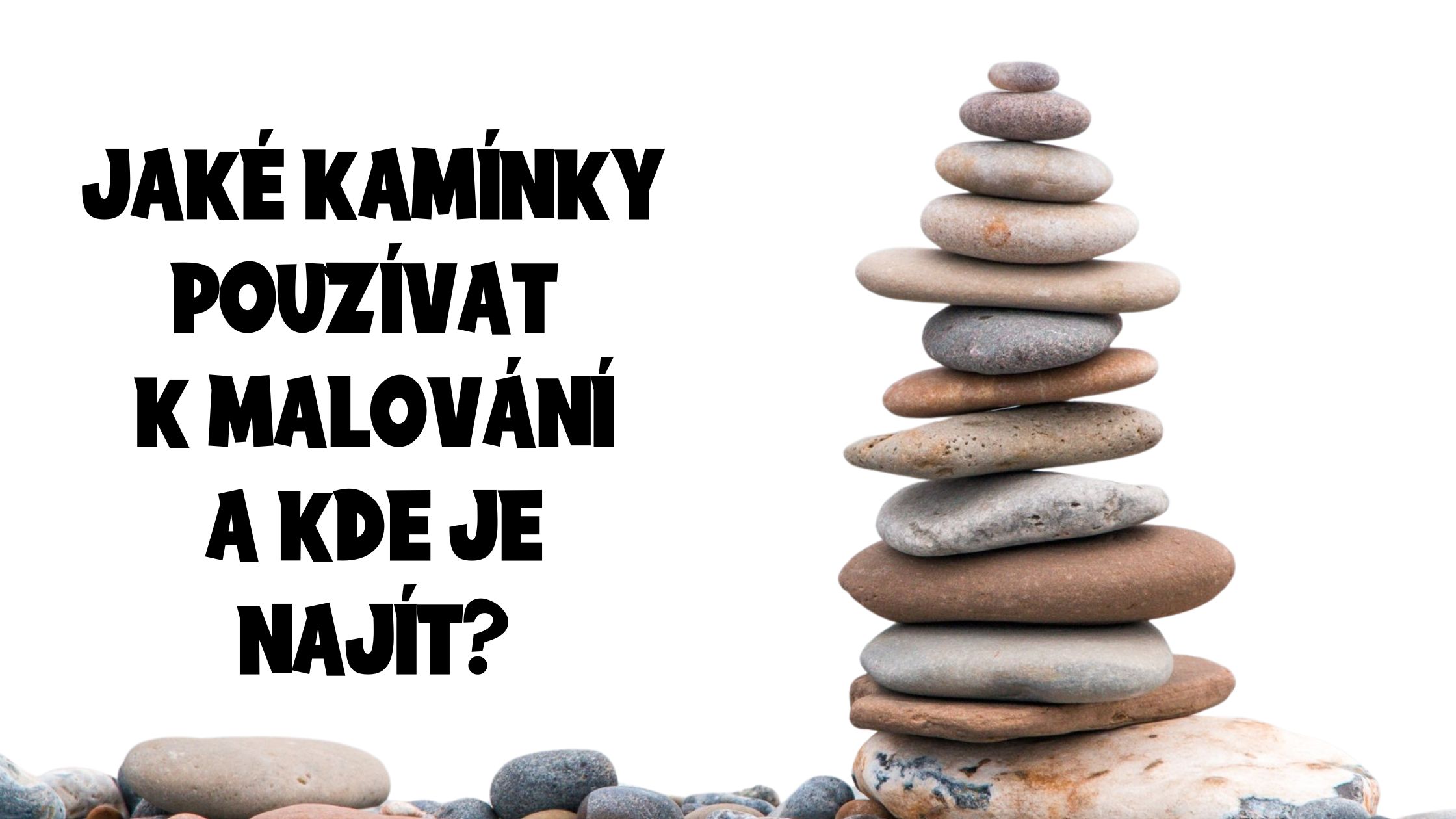 Jaké kamínky používat pro malování