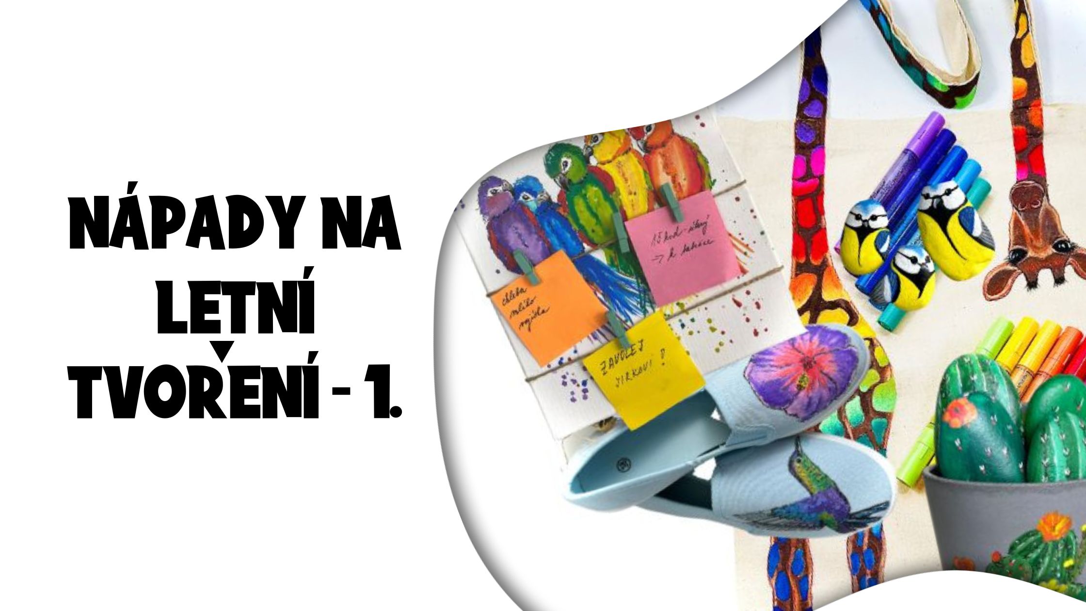 Jak zabavit děti aneb nápady na letní tvoření dospělých a dětí - 1.