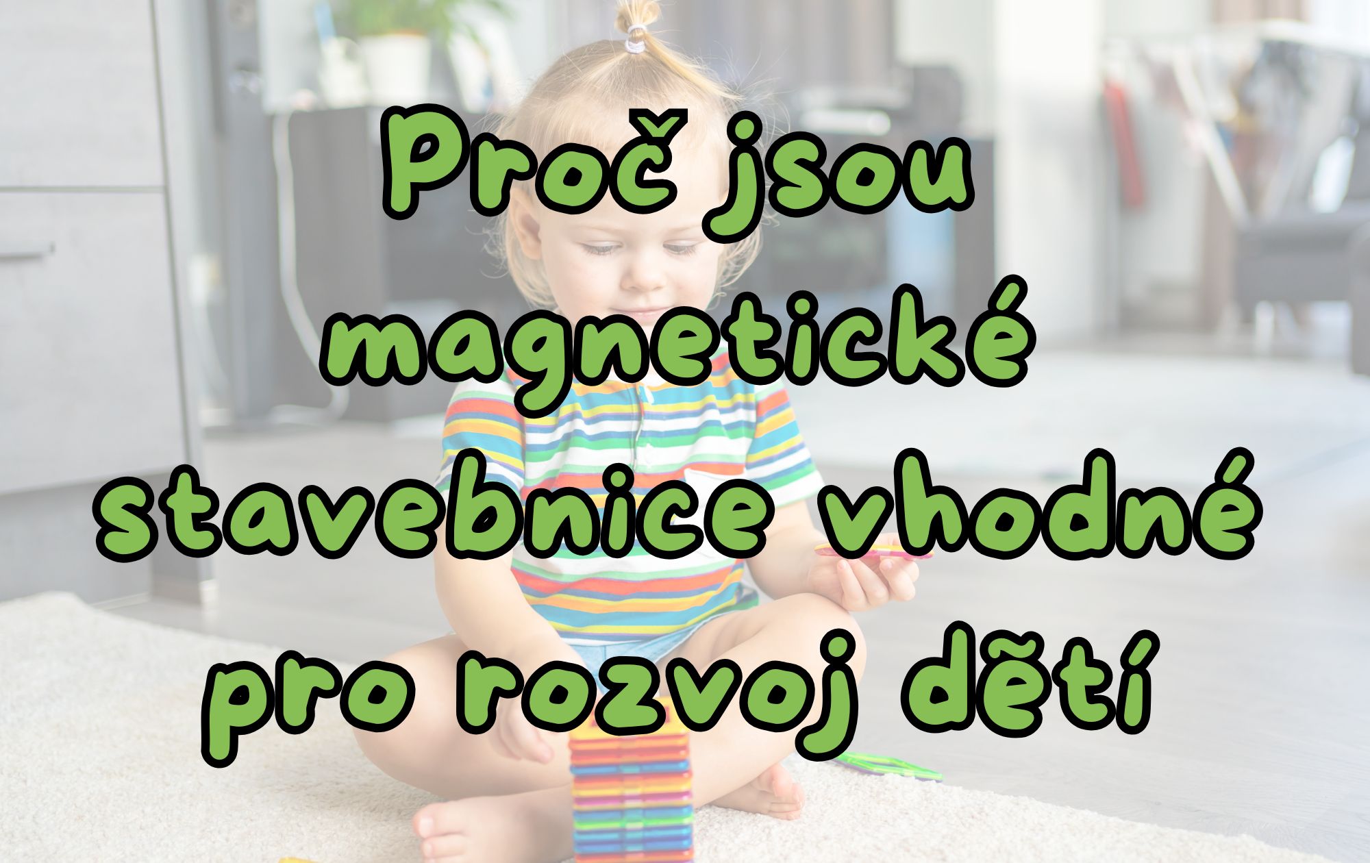 🧲 Proč jsou magnetické stavebnice skvělou volbou pro rozvoj dítěte?