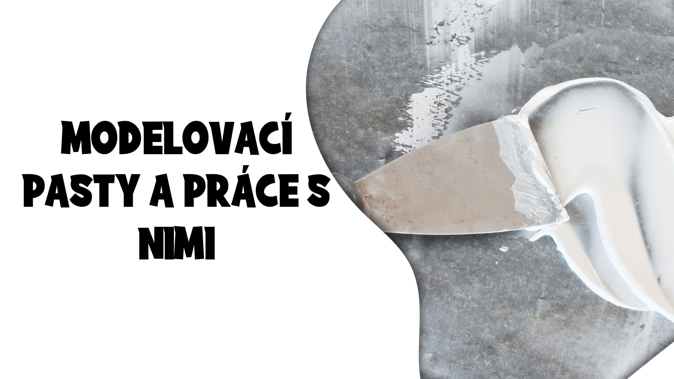 Modelovací pasty a práce s nimi