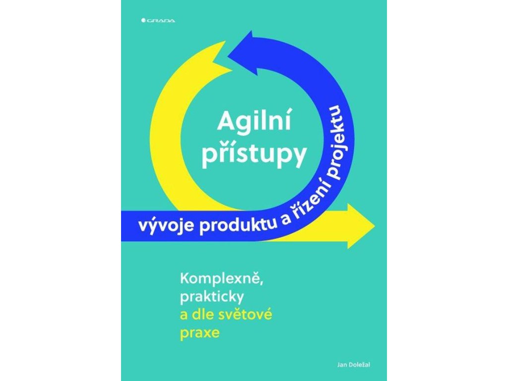 Agilní přístupy vývoje produktu a řízení projektu komplexně, prakticky a dle světové praxe