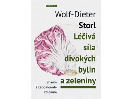 Léčivá síla divokých bylin a zeleniny - Známá a zpomenutá zelenina