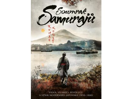 Soumrak samurajů - Válka, velmoci, revoluce a vznik moderního Japonska (1850–1880)