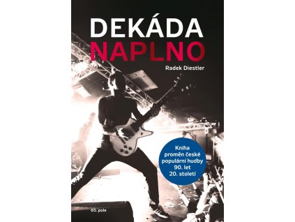 Dekáda naplno - Kniha proměn české populární hudby 90. let 20. století