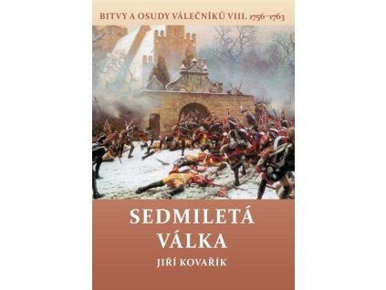 Sedmiletá válka - Bitvy a osudy válečníků VIII. (1756-1763)