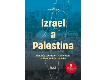 Izrael a Palestina - Minulost, současnost a směřování blízkovýchodního konfliktu