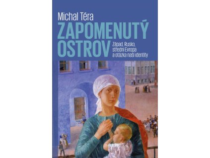 Zapomenutý ostrov - Západ, Rusko, střední Evropa a otázka naší identity