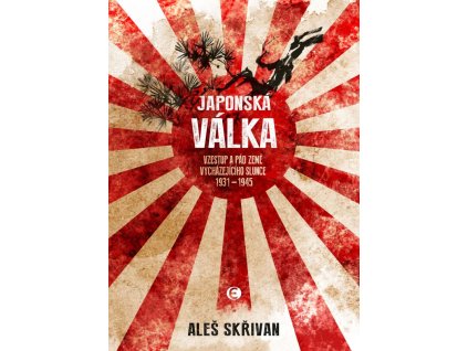 Japonská válka - Vzestup a pád Země vycházejícího slunce 1931-1945