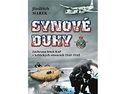 Synové duhy - Záchrana letců RAF v kritických situacích 1940-1945