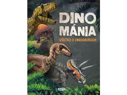 Dinománia: Všetko o dinosauroch