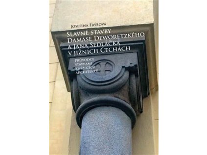 Slavné stavby Damase Deworezkého a Jana Sedláčka v jižních Čechách