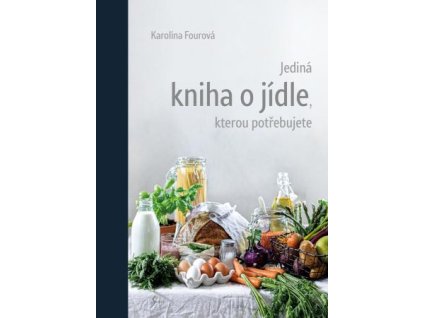 Jediná kniha o jídle, kterou potřebujete