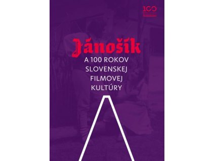 Jánošík a 100 rokov slovenskej filmovej kultúry
