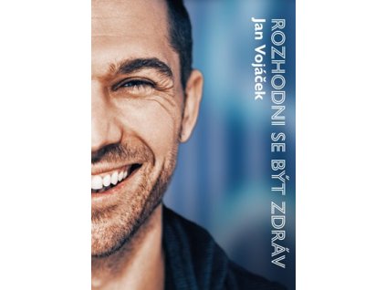 Jan Vojáček: Rozhodni se být zdráv