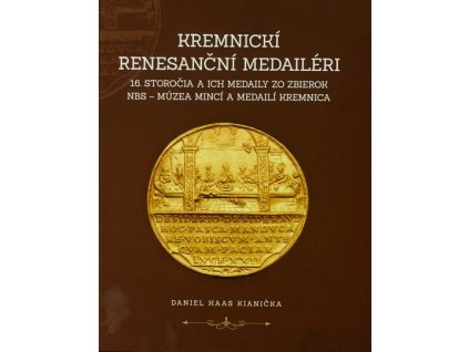 Kremnickí renesanční medailéri 16. storočia a ich medaily zo zbierok NBS – Múzea mincí a medailí Kre
