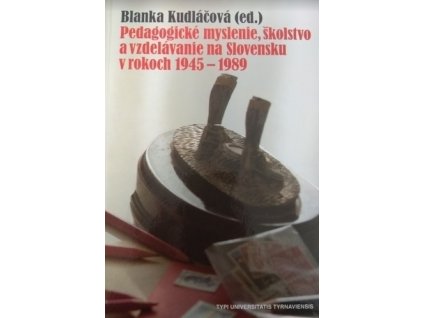 Pedagogické myslenie, školstvo a vzdelávanie na Slovensku v rokoch 1945-1989