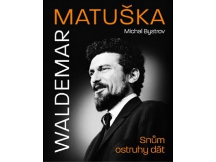 Waldemar Matuška: Snům ostruhy dát