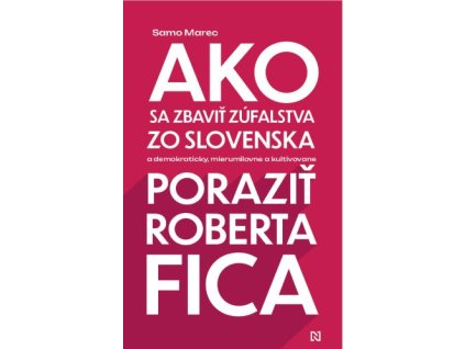 Ako sa zbaviť zúfalstva zo Slovenska a poraziť Roberta Fica