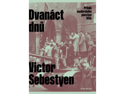 Dvanáct dnů - Příběh maďarského povstání 1956