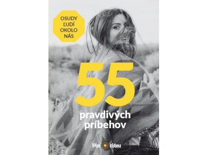 55 pravdivých príbehov - Osudy ľudí okolo nás